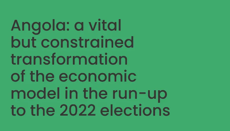 Angola: a vital but constrained transformation of the economic model in the run-up to the 2022 elections? 